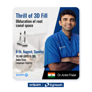 Dr. Ankit Patel | 3D Obturation | Eighteeth | Orikam